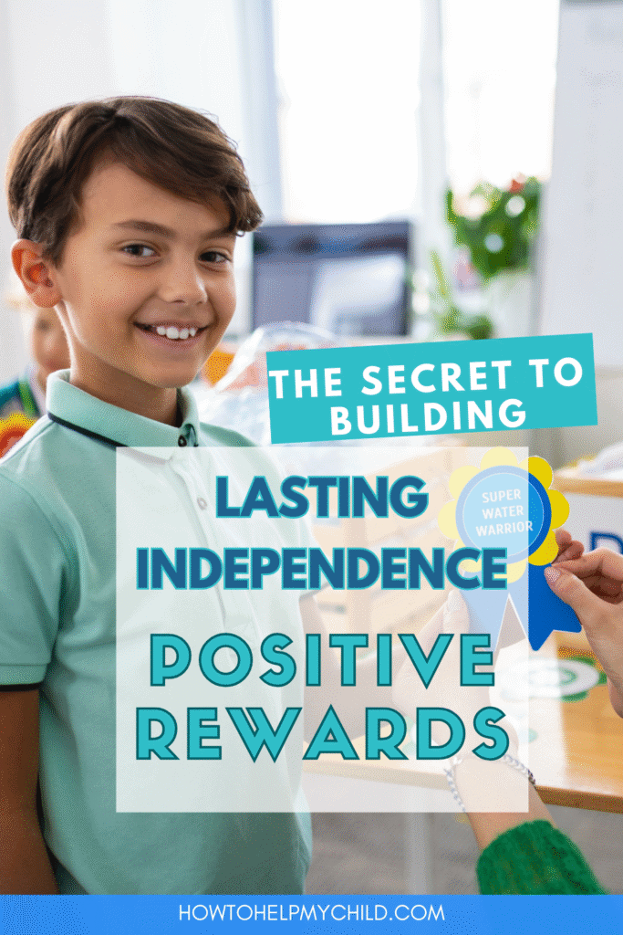 Use positive rewards to build independence in ADHD child.