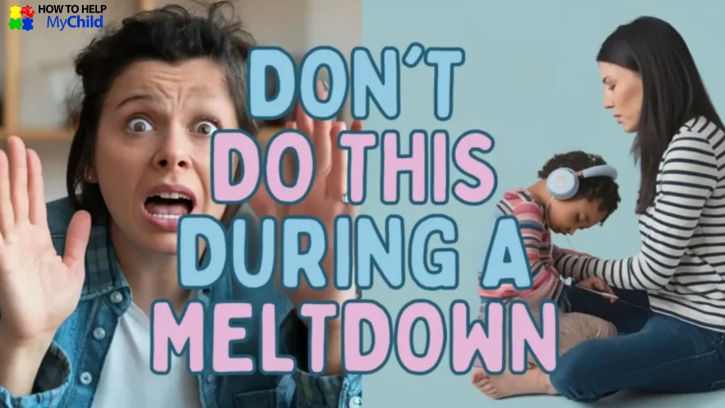 Tips on what not to do during autism and ADHD meltdowns, showing a parent and child in a high-sensory moment.
